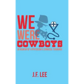 We Were Cowboys: (A Memoir of a Physician's Surgical Training)