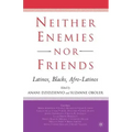 Neither Enemies Nor Friends: Latinos, Blacks, Afro-Latinos