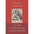 On the Controversies: which, in the previous time, have been raised and debated concerning certain Articles of the Augsburg Confession
