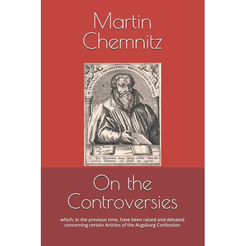 On the Controversies: which, in the previous time, have been raised and debated concerning certain Articles of the Augsburg Confession