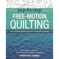 Step-By-Step Free-Motion Quilting: Turn 9 Simple Shapes Into 80+ Distinctive Designs - Best-Selling Author of First Steps to Free-Motion Quilting