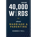40,000 Words About Marriage and Parenting Study Guide: God's Heart For Your Home