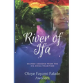 River of Ifa: Sacred Lessons from the Ifa Orisa Tradition