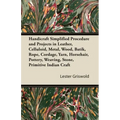 Handicraft Simplified Procedure and Projects in Leather, Celluloid, Metal, Wood, Batik, Rope, Cordage, Yarn, Horsehair, Pottery, Weaving, Stone, Primi