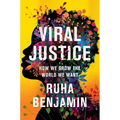 Viral Justice: How We Grow the World We Want