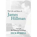The Life and Ideas of James Hillman: Volume II: Re-Visioning Psychology