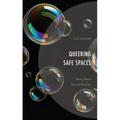 Queering Safe Spaces: Being Brave beyond Binaries