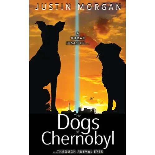 The Dogs of Chernobyl: A Human Disaster, Through Animal Eyes