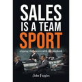 Sales Is a Team Sport: Aligning the Players With the Playbook