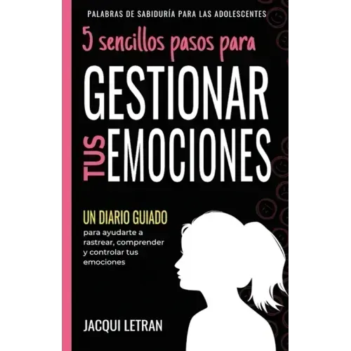 5 sencillos pasos para GESTIONAR TUS EMOCINOES: Un Diario Guiado para ayudarte a rastrear, comprender y controlar tus emociones