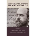 The Annotated Works of Henry George: Protection or Free Trade