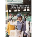 White Sox Park's Amazing Vendors