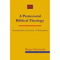 A Pentecostal Biblical Theology: Turning Points in the Story of Redemption