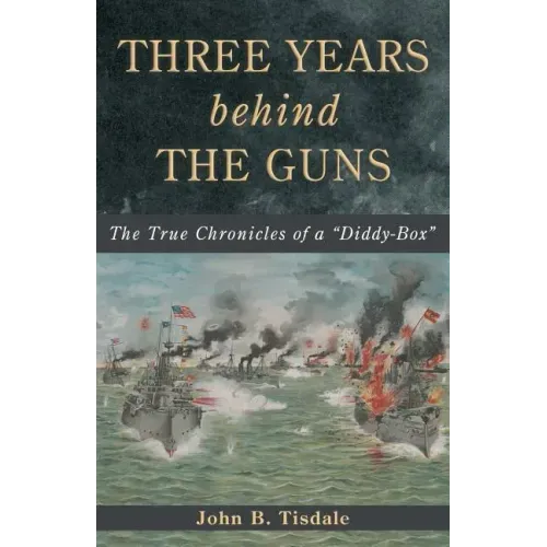 Three Years Behind the Guns: The True Chronicles of a "Diddy-Box"