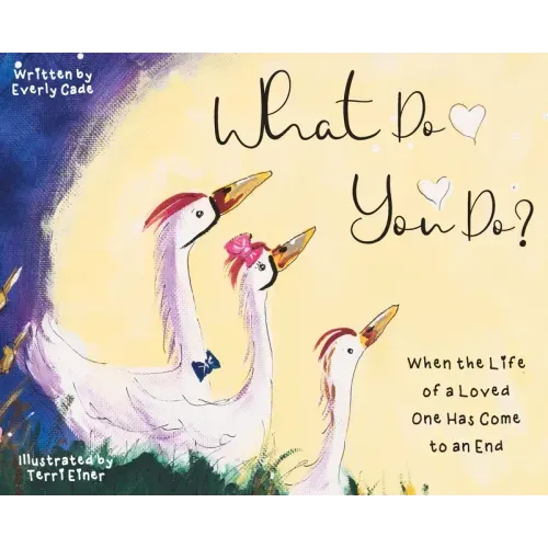 What Do You Do?: When the Life of a Loved One Has Come to an End