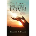 The Eternal Godhead of Love!: Revisiting the Doctrine of the Trinity