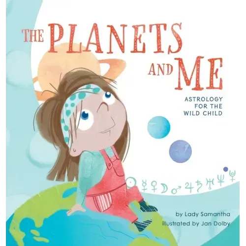 The Planets and Me: Astrology for the Wild Child