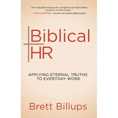Biblical HR: Applying Eternal Truths to Everyday Work - Paperback