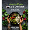 Heavenly Vegan Dals & Curries: Exciting New Dishes from an Indian Girl's Kitchen Abroad