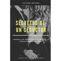 Secretos de un seductor: Conoce los secretos del arte de la seducción desde cero