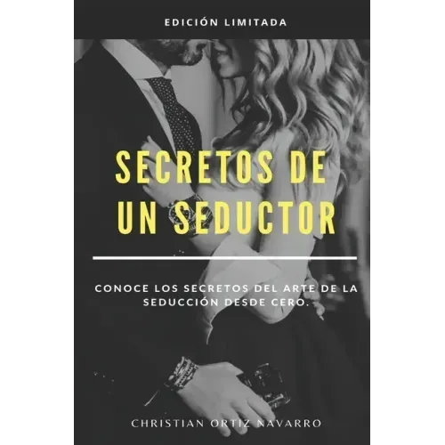 Secretos de un seductor: Conoce los secretos del arte de la seducción desde cero