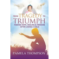 From Tragedy to Triumph: Finding Hope, Healing and Freedom After Losing a Child