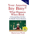 Your Amazing Itty Bitty(R) What Happens When Book: 15 Essential Steps On How To Handle Various Situations