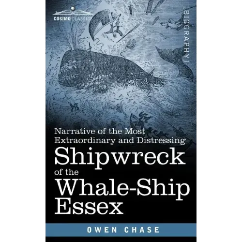Narrative of the Most Extraordinary and Distressing Shipwreck of the Whale-Ship Essex