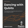 Dancing with Qubits: How quantum computing works and how it can change the world