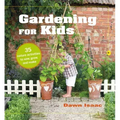Gardening for Kids: 35 Nature Activities to Sow, Grow, and Make