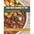 Easy Home Cooking for Two: 60 Main Dish Recipes