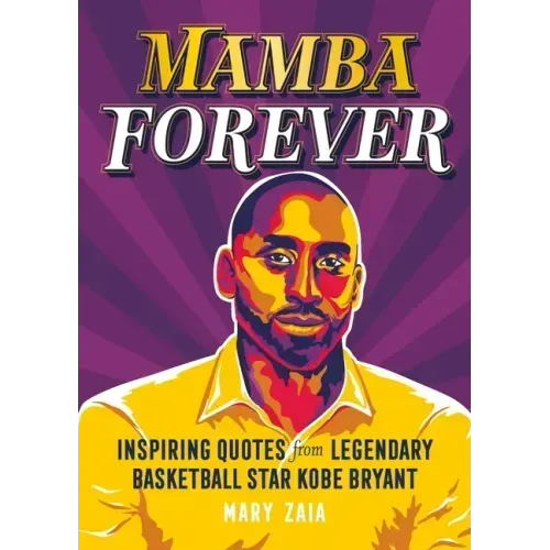 Mamba Forever: Inspiring Quotes from Legendary Basketball Star Kobe Bryant