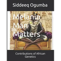 Melanin Man Matters: Contributions of African Genetics