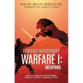 Strategic Intercessory Warfare I: Weapons: How to Be Equipped and Empowered Through Spiritual Communications