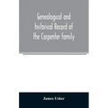 Genealogical and historical record of the Carpenter family: with a brief genealogy of some of the descendants of William Carpenter, of Weymouth, and R