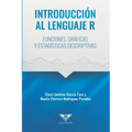 Introducción al lenguaje R: Funciones, gráficas y estadísticas descriptivas