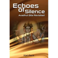 Echoes Of Silence Avadhut Gita Revisited