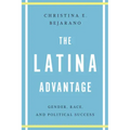 The Latina Advantage: Gender, Race, and Political Success