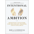Intentional Ambition: Redefining Your Work for Greater Joy, Freedom, and Fulfillment