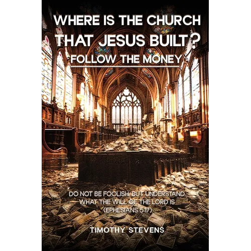 Where is the Church that Jesus Built: Follow the Money