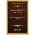 Pioneering the West, 1846 to 1878: Major Howard Egan's Diary (1917)