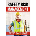 Safety Risk Management: Preventing Injuries, Illnesses, and Environmental Damage