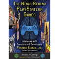 The Minds Behind PlayStation Games: Interviews with Creators and Developers