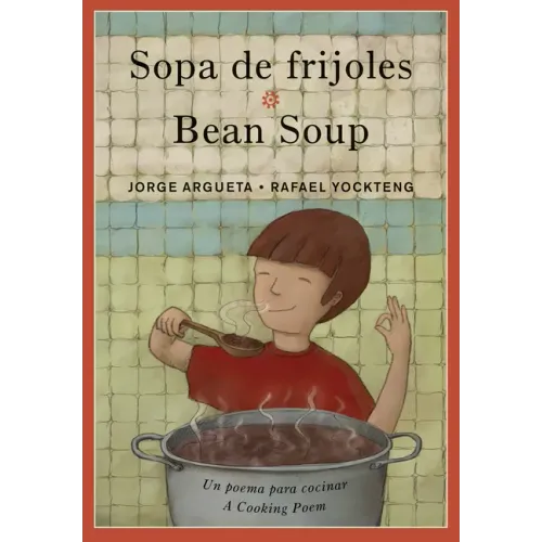 Sopa de Frijoles / Bean Soup: Un Poema Para Cocinar / A Cooking Poem
