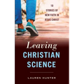 Leaving Christian Science: 10 Stories of New Faith in Jesus Christ