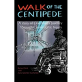 Walk of the Centipede: A Story of One Man's Journey Through Catastrophic Injury
