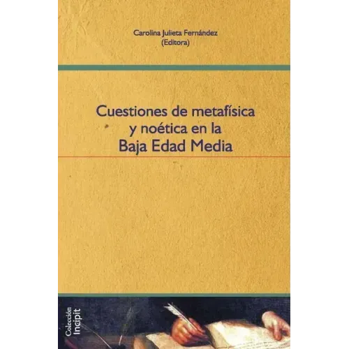 Cuestiones de metafísica y noética en la Baja Edad Media: Filosofía medieval