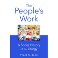 The People's Work, Paperback Edition: A Social History of the Liturgy