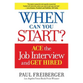 When Can You Start?: How to Ace the Interview and Win the Job