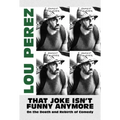 That Joke Isn't Funny Anymore: On the Death and Rebirth of Comedy